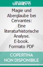 Magie und Aberglaube bei Cervantes: Eine literaturhistorische Analyse. E-book. Formato PDF ebook di Janina Klinck