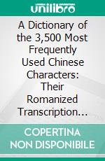 A Dictionary of the 3,500 Most Frequently Used Chinese Characters: Their Romanized Transcription in Hanyu Pinyi,. with English Meaning Definition, and Their Stroke Order. A Reference Manual. E-book. Formato PDF ebook di Muhammad Wolfgang G. A. Schmidt