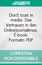 Don’t trust in media: Das Vertrauen in den Onlinejournalimus. E-book. Formato PDF ebook