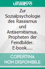 Zur Sozialpsychologie des Rassismus und Antisemitismus. Propheten der Feindbilder. E-book. Formato PDF ebook
