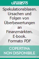 Spekulationsblasen. Ursachen und Folgen von Überbewertungen an Finanzmärkten. E-book. Formato PDF ebook