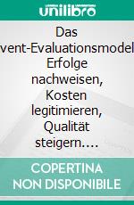 Das Event-Evaluationsmodell. Erfolge nachweisen, Kosten legitimieren, Qualität steigern. E-book. Formato PDF ebook di Annekatrin Buhl