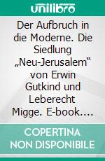 Der Aufbruch in die Moderne. Die Siedlung „Neu-Jerusalem“ von Erwin Gutkind und Leberecht Migge. E-book. Formato PDF ebook di Lutz Oberländer