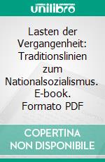 Lasten der Vergangenheit: Traditionslinien zum Nationalsozialismus. E-book. Formato PDF ebook