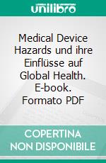 Medical Device Hazards und ihre Einflüsse auf Global Health. E-book. Formato PDF ebook