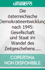 Die österreichische Demokratieentwicklung nach 1945: Gesellschaft und Staat im Wandel des Zeitgeschehens. E-book. Formato PDF ebook