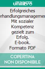 Erfolgreiches Verhandlungsmanagement: Mit sozialer Kompetenz gezielt zum Erfolg. E-book. Formato PDF ebook di Günter Hofbauer