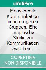 Motivierende Kommunikation in heterogenen Gruppen. Eine empirische Studie zur Kommunikation zwischen Lehrkraft und Schüler*innen im inklusiven Sportunterricht. E-book. Formato PDF ebook