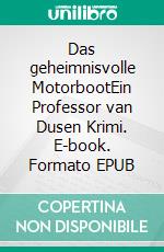 Das geheimnisvolle MotorbootEin Professor van Dusen Krimi. E-book. Formato EPUB ebook