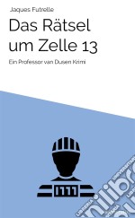 Das Geheimnis um Zelle 13Ein Professor van Dusen Krimi. E-book. Formato EPUB ebook