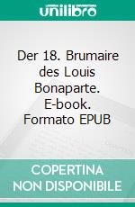 Der 18. Brumaire des Louis Bonaparte. E-book. Formato EPUB ebook