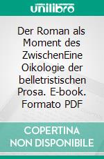 Der Roman als Moment des ZwischenEine Oikologie der belletristischen Prosa. E-book. Formato PDF ebook