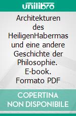 Architekturen des HeiligenHabermas und eine andere Geschichte der Philosophie. E-book. Formato PDF ebook