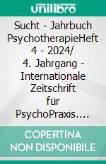 Sucht - Jahrbuch PsychotherapieHeft 4 - 2024/ 4. Jahrgang - Internationale Zeitschrift für PsychoPraxis. E-book. Formato PDF ebook di Hamid Reza Yousefi