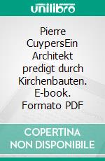 Pierre CuypersEin Architekt predigt durch Kirchenbauten. E-book. Formato PDF ebook di Pierre Schmeiser