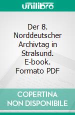 Der 8. Norddeutscher Archivtag in Stralsund. E-book. Formato PDF ebook