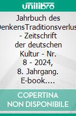 Jahrbuch des DenkensTraditionsverlust - Zeitschrift der deutschen Kultur - Nr. 8 - 2024, 8. Jahrgang. E-book. Formato PDF ebook di Hamid Reza Yousefi