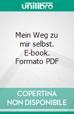 Mein Weg zu mir selbst. E-book. Formato PDF ebook