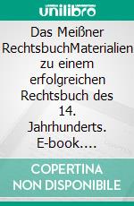 Das Meißner RechtsbuchMaterialien zu einem erfolgreichen Rechtsbuch des 14. Jahrhunderts. E-book. Formato PDF ebook