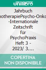 Jahrbuch PsychotherapiePsycho-Onkologie -Internationale Zeitschrift für PsychoPraxis Heft 3 - 2023/ 3. Jahrgang. E-book. Formato PDF ebook