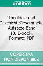 Theologie und GeschichteGesammelte Aufsätze Band 13. E-book. Formato PDF ebook di Bernd Jaspert