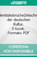 IdentitätsbrücheZeitschrift der deutschen Kultur. E-book. Formato PDF ebook di Hamid Reza Yousefi