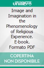 Image and Imagination in the Phenomenology of Religious Experience. E-book. Formato PDF