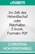 Im Zelt des HirtenBischof oder Platzhalter. E-book. Formato PDF ebook