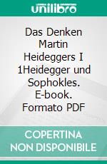 Das Denken Martin Heideggers I 1Heidegger und Sophokles. E-book. Formato PDF ebook di Hans-Christian Günther