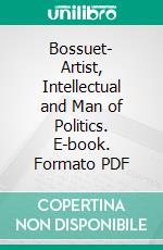 Bossuet- Artist, Intellectual and Man of Politics. E-book. Formato PDF ebook