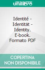 Identité - Identität - Identity. E-book. Formato PDF