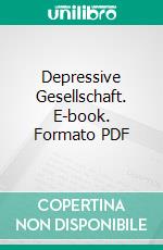 Depressive Gesellschaft. E-book. Formato PDF ebook di Peter-Gerdsen-Stiftung