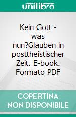 Kein Gott - was nun?Glauben in posttheistischer Zeit. E-book. Formato PDF ebook di Helmut Fischer