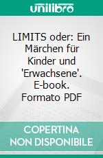LIMITS oder: Ein Märchen für Kinder und "Erwachsene". E-book. Formato PDF ebook