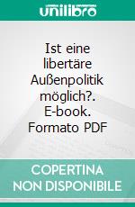 Ist eine libertäre Außenpolitik möglich?. E-book. Formato PDF ebook