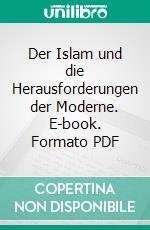 Der Islam und die Herausforderungen der Moderne. E-book. Formato PDF ebook