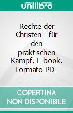 Rechte der Christen - für den praktischen Kampf. E-book. Formato PDF ebook