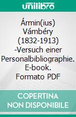 Ármin(ius) Vámbéry (1832-1913) -Versuch einer Personalbibliographie. E-book. Formato PDF