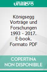 Königsegg Vorträge und Forschungen 1993 - 2017. E-book. Formato PDF ebook di Horst Boxler