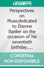 Perspectives on Musicdedicated to Ètienne Barilier on the occasion of his seventieth birthday. E-book. Formato PDF ebook di Hans-Christian Günther