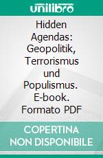 Hidden Agendas: Geopolitik, Terrorismus und Populismus. E-book. Formato PDF ebook