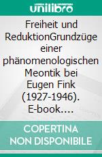 Freiheit und ReduktionGrundzüge einer phänomenologischen Meontik bei Eugen Fink (1927-1946). E-book. Formato PDF ebook