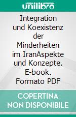 Integration und Koexistenz der Minderheiten im IranAspekte und Konzepte. E-book. Formato PDF ebook