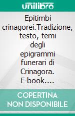 Epitimbi crinagorei.Tradizione, testo, temi degli epigrammi funerari di Crinagora. E-book. Formato PDF ebook