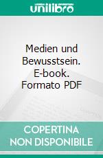 Medien und Bewusstsein. E-book. Formato PDF ebook di Peter - Gerdsen - Stiftung