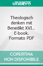 Theologisch denken mit Benedikt XVI.. E-book. Formato PDF ebook