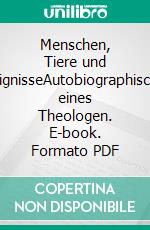 Menschen, Tiere und EreignisseAutobiographisches eines Theologen. E-book. Formato PDF ebook di Bernd Jaspert