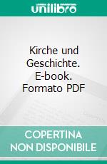 Kirche und Geschichte. E-book. Formato PDF ebook di Bernd Jaspert