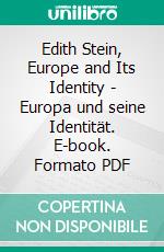 Edith Stein, Europe and Its Identity - Europa und seine Identität. E-book. Formato PDF ebook di Jerzy Machnacz