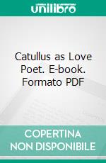 Catullus as Love Poet. E-book. Formato PDF ebook